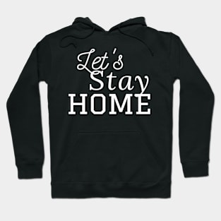 Let's Stay Home - Quarantine quotes - Stay Safe Hoodie